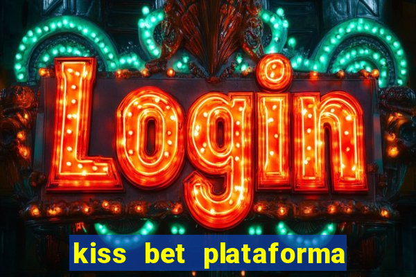 kiss bet plataforma de jogos